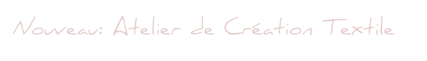 Nouveau: Atelier de Création Textile